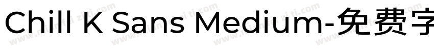 Chill K Sans Medium字体转换